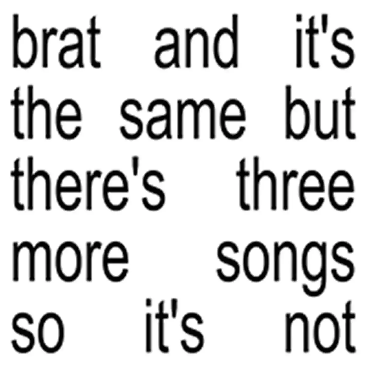 Charli XCX - brat and its the same but theres three more songs so its not CD